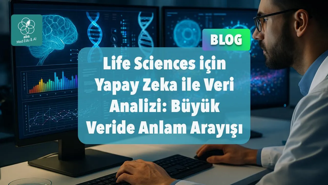 Life Sciences için Yapay Zekâ ile Veri Analizi: Büyük Veride Anlam Arayışı