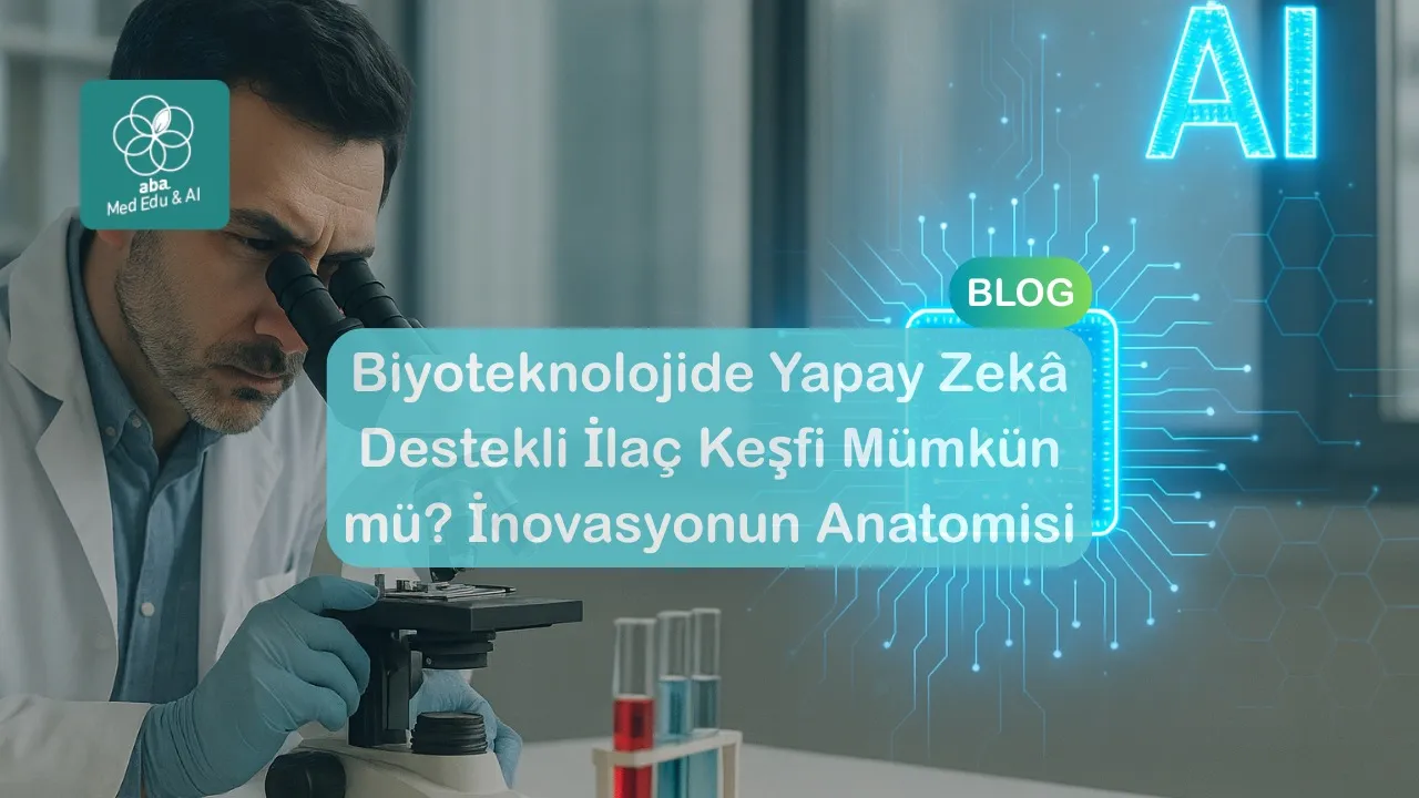 Biyoteknolojide Yapay Zeka Destekli İlaç Keşfi Mümkün mü? İnovasyonun Anatomisi